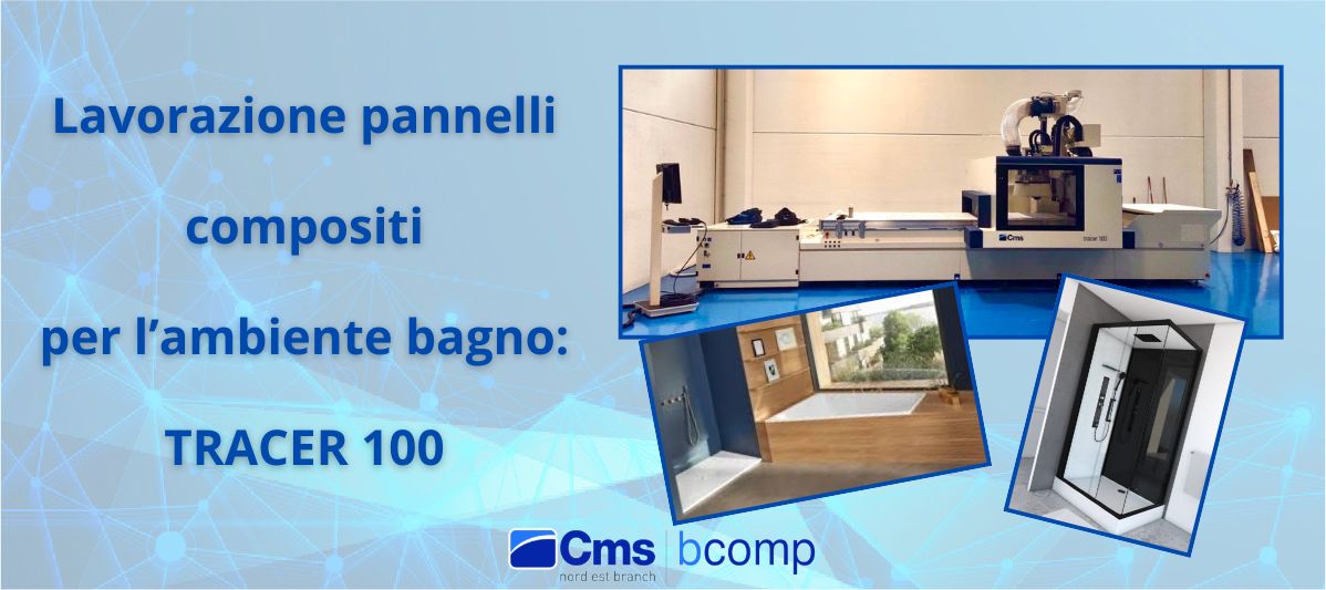 La lavorazione di pannelli compositi per l’ambiente bagno non è mai stata così semplice con il centro di lavoro Tracer 100 a 5 assi!